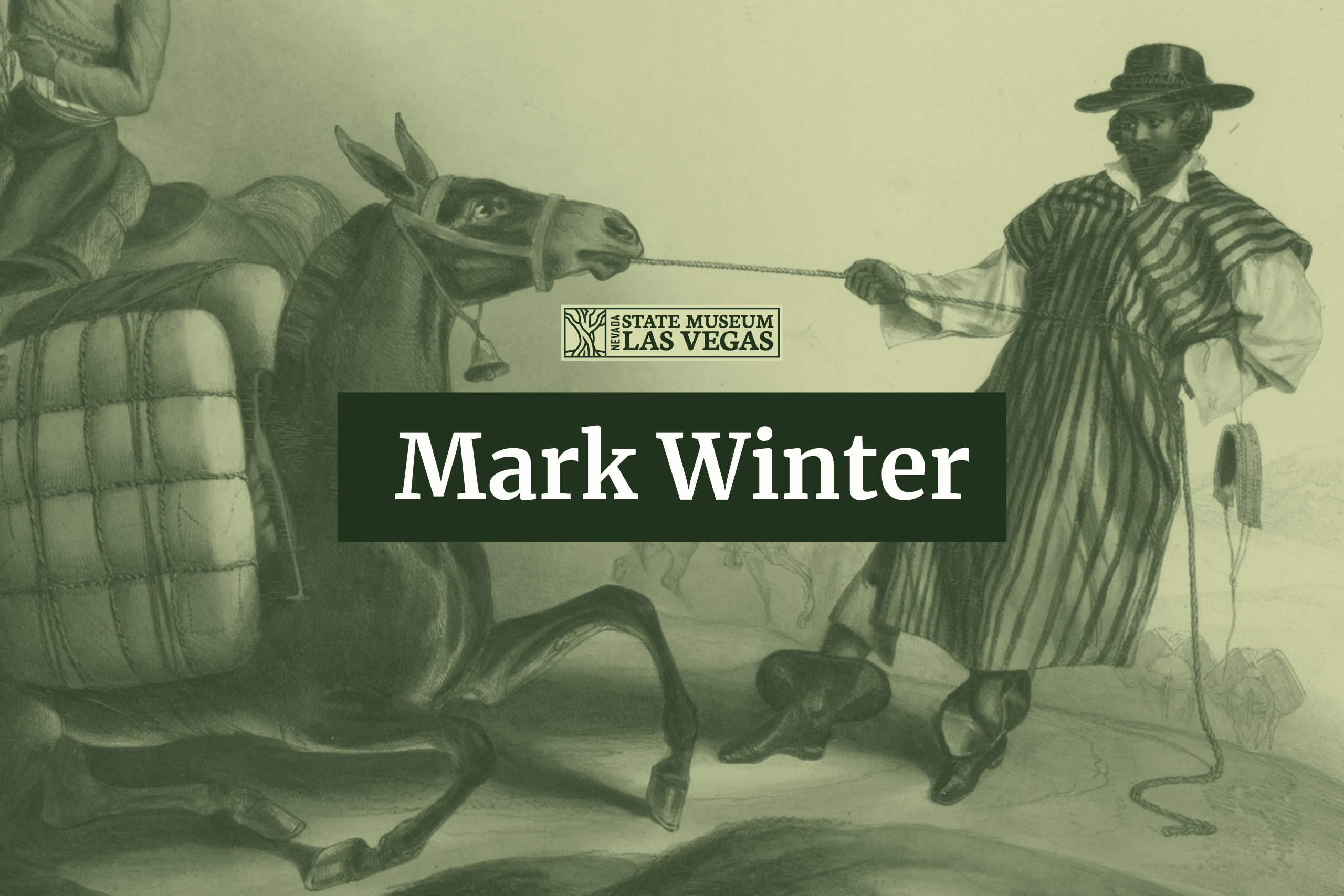 Image from the Old Spanish trail exhibit of man pulling a pack mule, with the text Mark Winter on the top to promote upcoming lecture